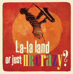 La-La Land Or Just HR Crazy? 36th Annual Labor & Employment Seminar